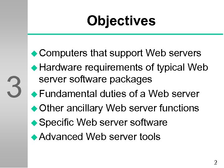 Objectives u Computers 3 that support Web servers u Hardware requirements of typical Web