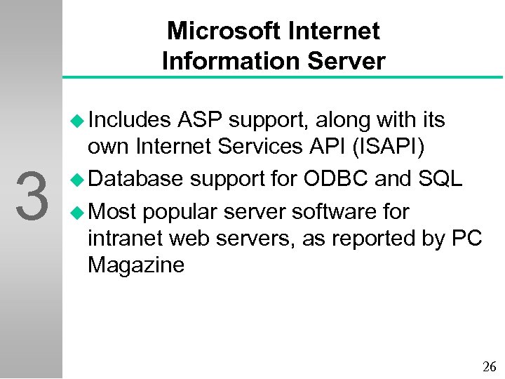 Microsoft Internet Information Server u Includes 3 ASP support, along with its own Internet