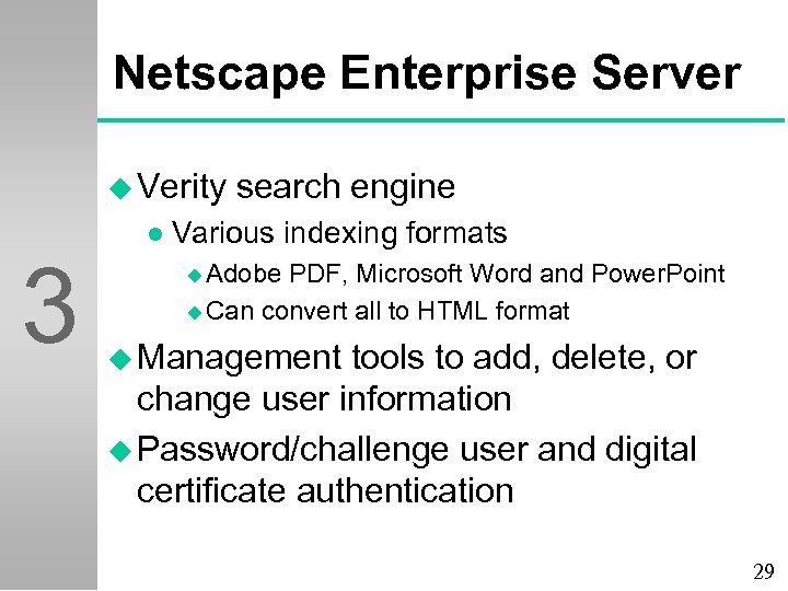Netscape Enterprise Server u Verity 3 l search engine Various indexing formats u Adobe