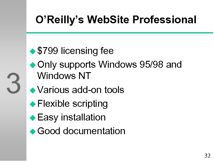 O’Reilly’s Web. Site Professional u $799 3 licensing fee u Only supports Windows 95/98