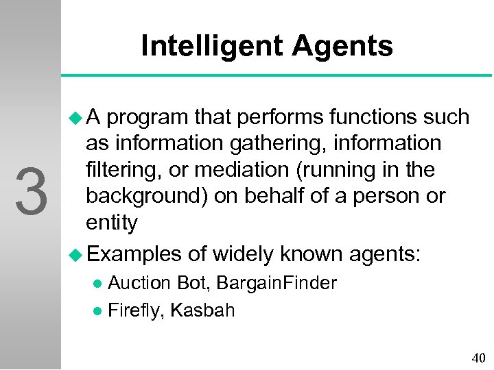 Intelligent Agents u. A 3 program that performs functions such as information gathering, information