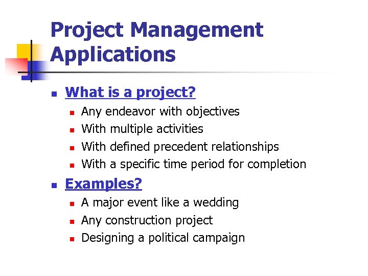 Project Management Applications n What is a project? n n n Any endeavor with