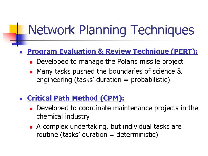 Network Planning Techniques n n Program Evaluation & Review Technique (PERT): n Developed to