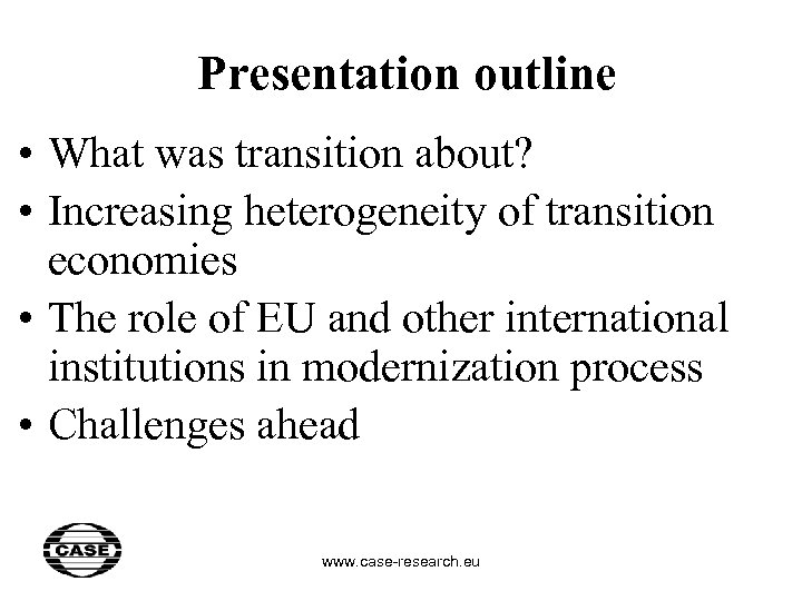 Presentation outline • What was transition about? • Increasing heterogeneity of transition economies •