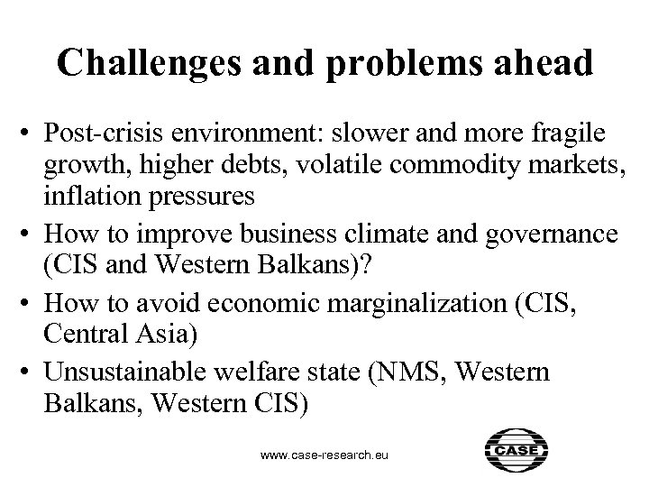 Challenges and problems ahead • Post-crisis environment: slower and more fragile growth, higher debts,