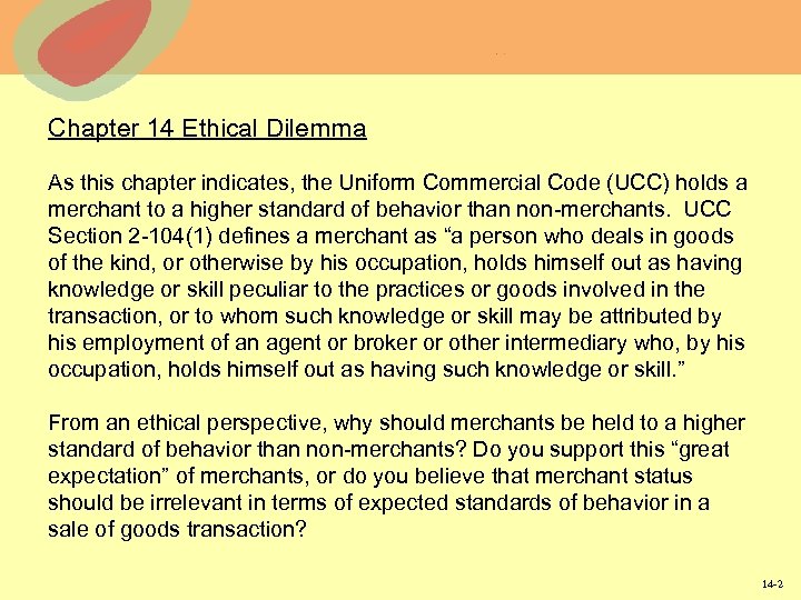 Chapter 14 Ethical Dilemma As this chapter indicates, the Uniform Commercial Code (UCC) holds