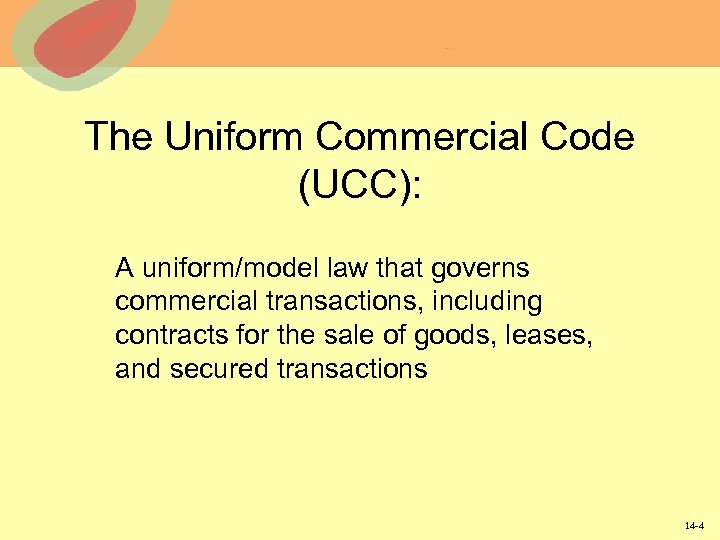 The Uniform Commercial Code (UCC): A uniform/model law that governs commercial transactions, including contracts