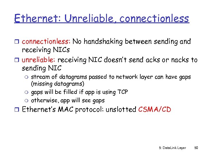 Ethernet: Unreliable, connectionless r connectionless: No handshaking between sending and receiving NICs r unreliable: