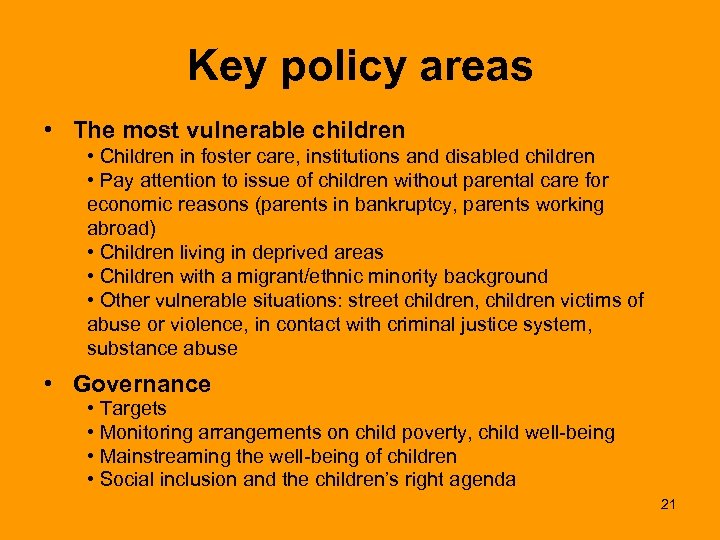 Key policy areas • The most vulnerable children • Children in foster care, institutions