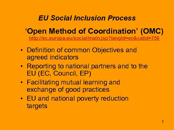 EU Social Inclusion Process ‘Open Method of Coordination’ (OMC) http: //ec. europa. eu/social/main. jsp?