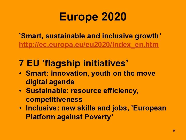 Europe 2020 ’Smart, sustainable and inclusive growth’ http: //ec. europa. eu/eu 2020/index_en. htm 7