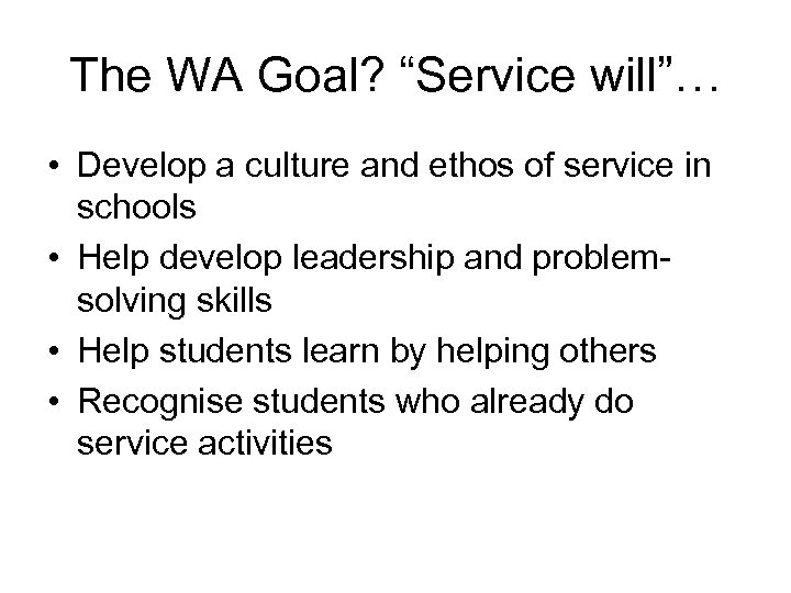 The WA Goal? “Service will”… • Develop a culture and ethos of service in