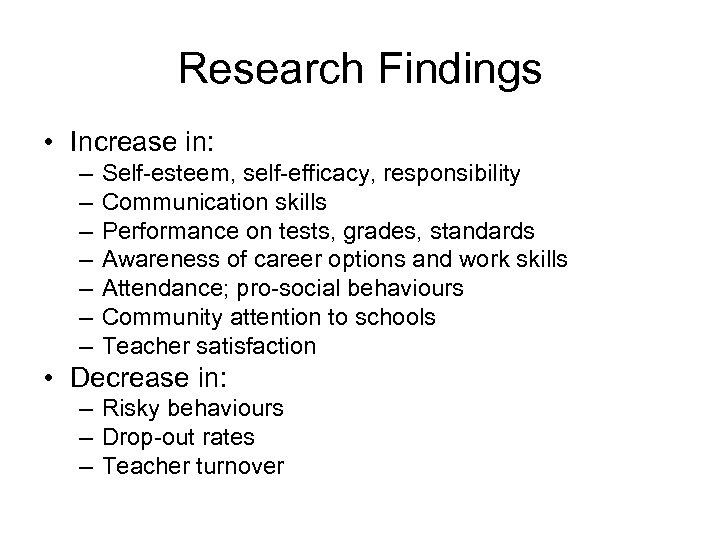 Research Findings • Increase in: – – – – Self-esteem, self-efficacy, responsibility Communication skills
