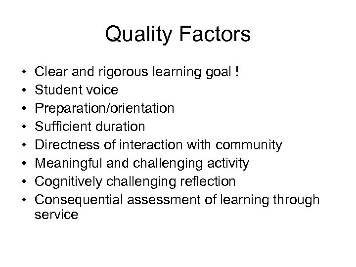 Quality Factors • • Clear and rigorous learning goal ! Student voice Preparation/orientation Sufficient