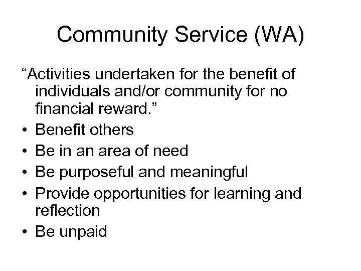 Community Service (WA) “Activities undertaken for the benefit of individuals and/or community for no