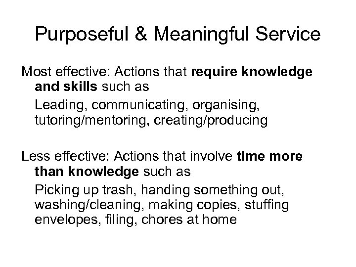 Purposeful & Meaningful Service Most effective: Actions that require knowledge and skills such as