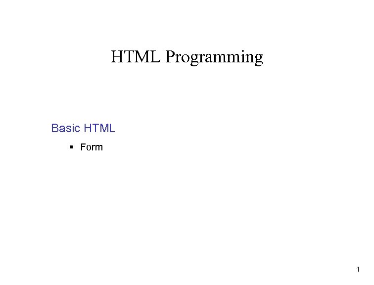 HTML Programming Basic HTML § Form 1 