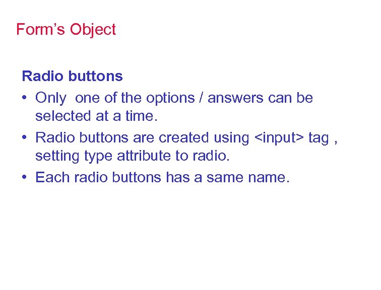 Form’s Object Radio buttons • Only one of the options / answers can be