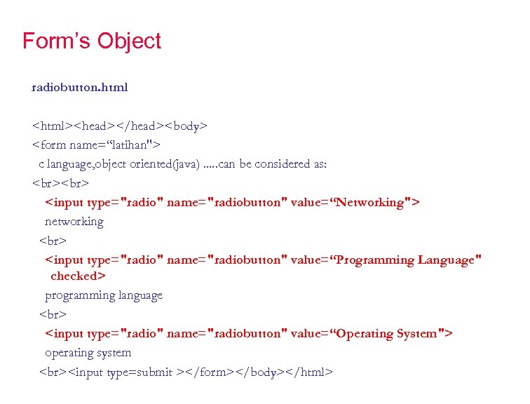 Form’s Object radiobutton. html <html><head></head><body> <form name=“latihan"> c language, object oriented(java). . . can