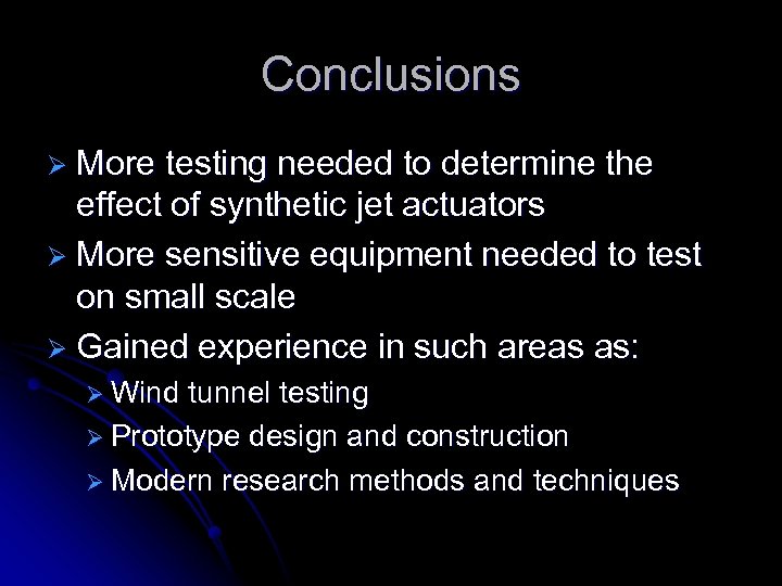 Conclusions Ø More testing needed to determine the effect of synthetic jet actuators Ø