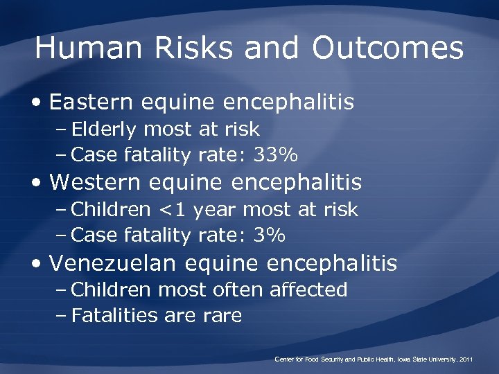 Human Risks and Outcomes • Eastern equine encephalitis – Elderly most at risk –