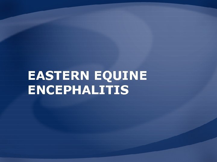 EASTERN EQUINE ENCEPHALITIS 