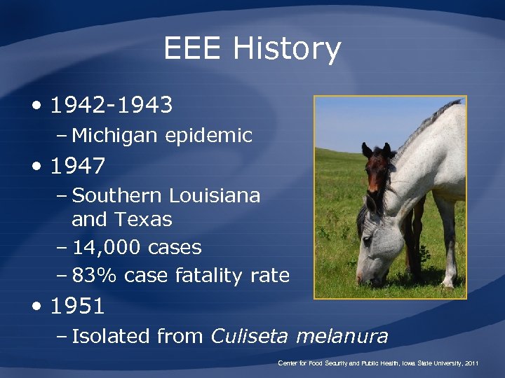 EEE History • 1942 -1943 – Michigan epidemic • 1947 – Southern Louisiana and
