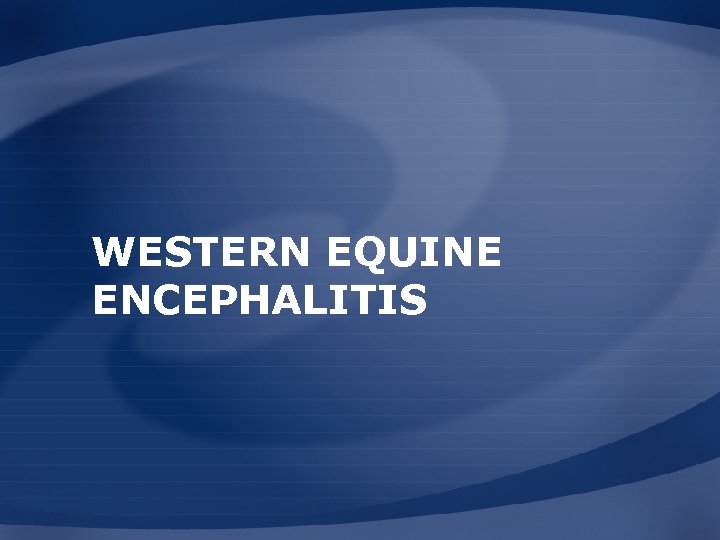 WESTERN EQUINE ENCEPHALITIS 
