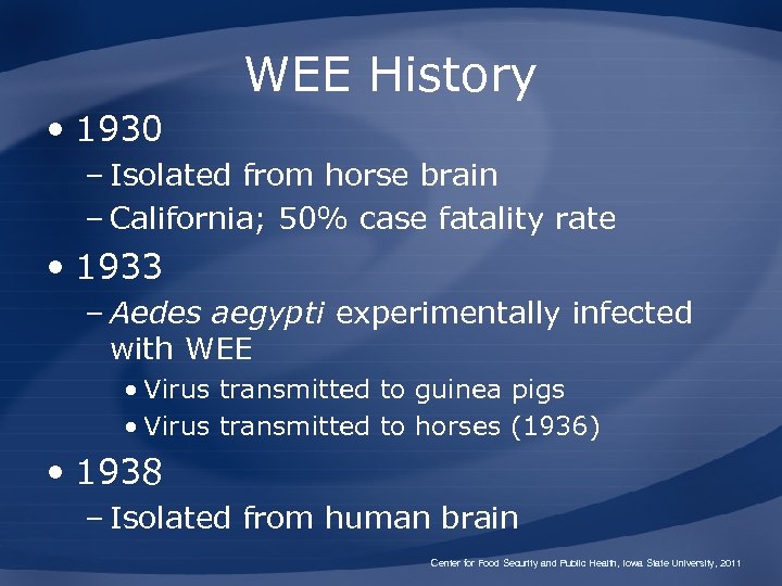WEE History • 1930 – Isolated from horse brain – California; 50% case fatality