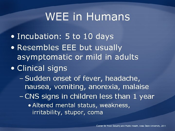WEE in Humans • Incubation: 5 to 10 days • Resembles EEE but usually