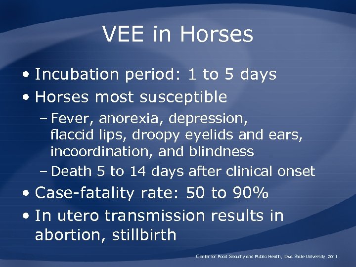 VEE in Horses • Incubation period: 1 to 5 days • Horses most susceptible