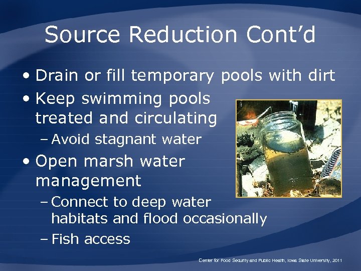 Source Reduction Cont’d • Drain or fill temporary pools with dirt • Keep swimming