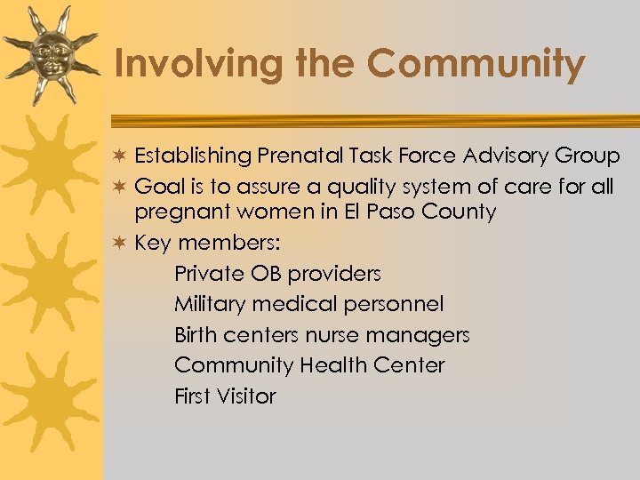 Involving the Community ¬ Establishing Prenatal Task Force Advisory Group ¬ Goal is to