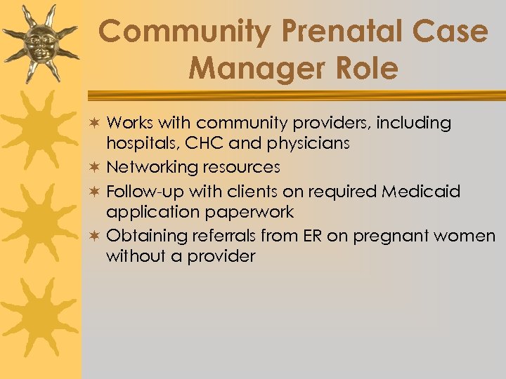 Community Prenatal Case Manager Role ¬ Works with community providers, including hospitals, CHC and