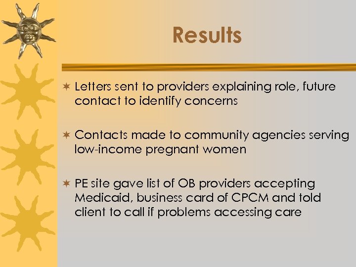 Results ¬ Letters sent to providers explaining role, future contact to identify concerns ¬