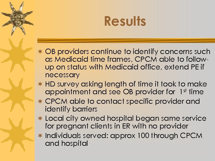 Results ¬ OB providers continue to identify concerns such as Medicaid time frames, CPCM