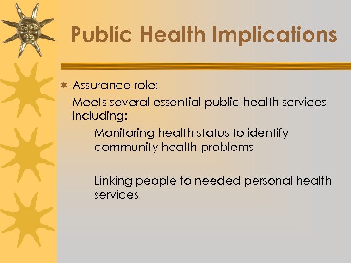 Public Health Implications ¬ Assurance role: Meets several essential public health services including: Monitoring