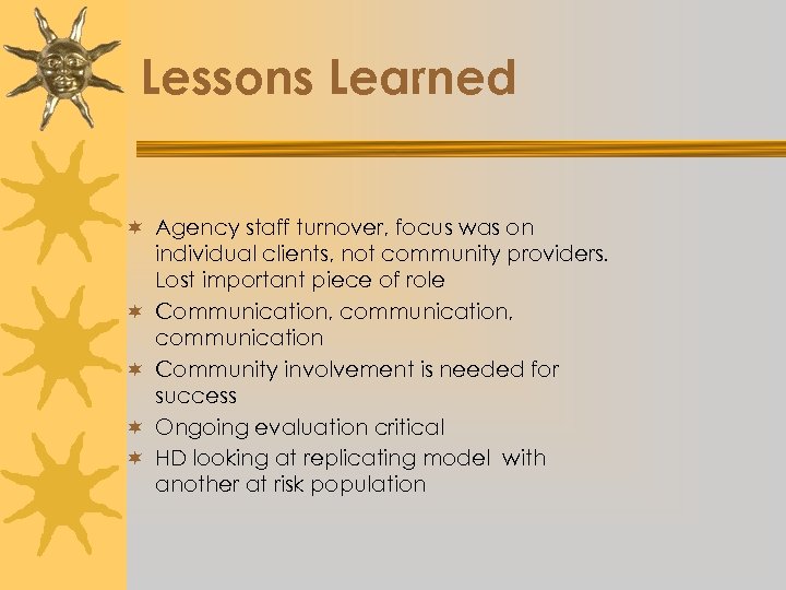 Lessons Learned ¬ Agency staff turnover, focus was on individual clients, not community providers.