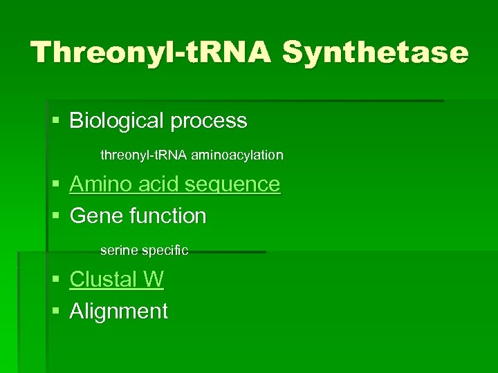 Threonyl-t. RNA Synthetase § Biological process threonyl-t. RNA aminoacylation § Amino acid sequence §