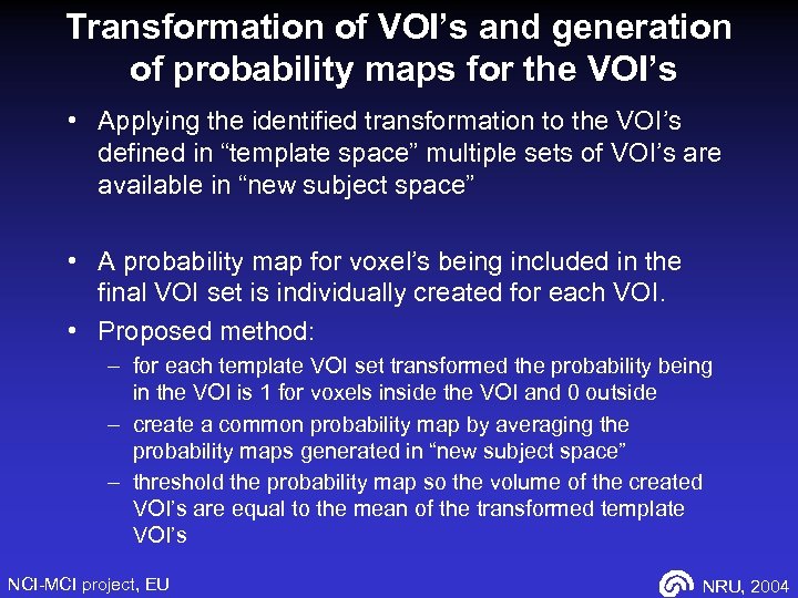 Transformation of VOI’s and generation of probability maps for the VOI’s • Applying the