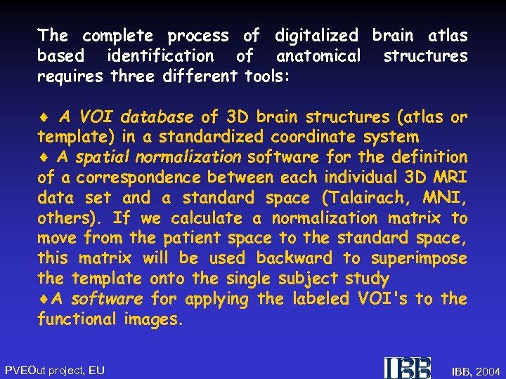 The complete process of digitalized brain atlas based identification of anatomical structures requires three