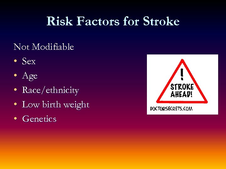 Risk Factors for Stroke Not Modifiable • Sex • Age • Race/ethnicity • Low