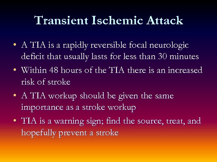 Transient Ischemic Attack • A TIA is a rapidly reversible focal neurologic deficit that