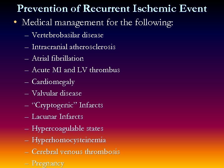 Prevention of Recurrent Ischemic Event • Medical management for the following: – – –