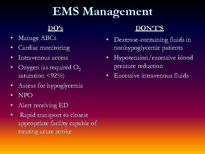 EMS Management • • DO’s Manage ABCs Cardiac monitoring Intravenous access Oxygen (as required