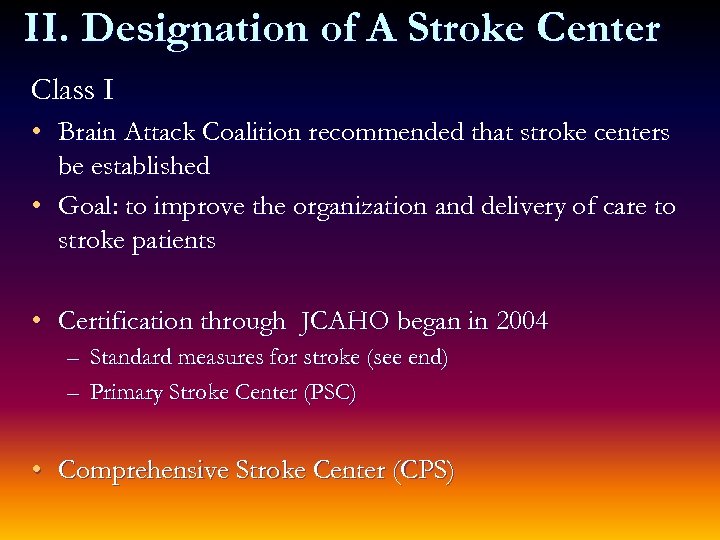 II. Designation of A Stroke Center Class I • Brain Attack Coalition recommended that