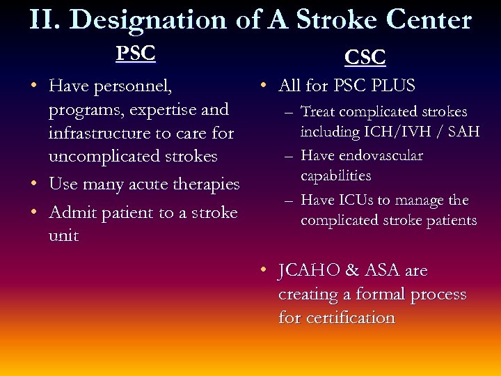 II. Designation of A Stroke Center PSC CSC • Have personnel, • All for