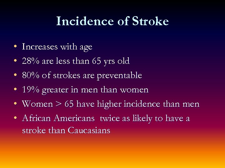 Incidence of Stroke • • • Increases with age 28% are less than 65