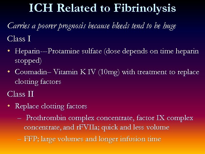 ICH Related to Fibrinolysis Carries a poorer prognosis because bleeds tend to be huge