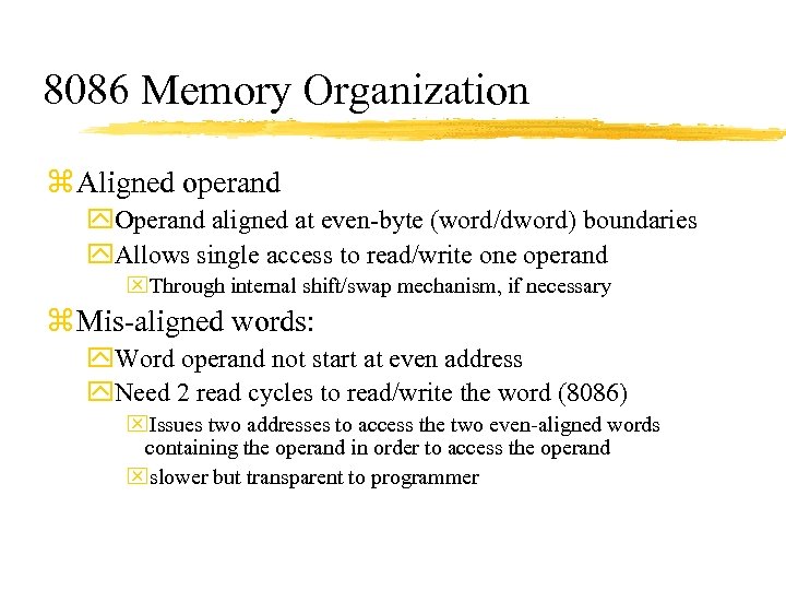 8086 Memory Organization z Aligned operand y. Operand aligned at even-byte (word/dword) boundaries y.
